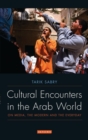 Cultural Encounters in the Arab World : On Media, the Modern and the Everyday - Book