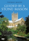 Guided by a Stone-Mason : The Cathedrals, Abbeys and Churches of Britain Unveiled - Book