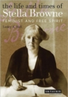 The Life and Times of Stella Browne : Feminist and Free Spirit - Book