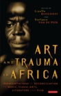 Art and Trauma in Africa : Representations of Reconciliation in Music, Visual Arts, Literature and Film - Book