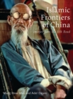 Islamic Frontiers of China : Peoples of the Silk Road - Book