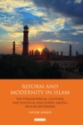 Reform and Modernity in Islam : The Philosophical, Cultural and Political Discourses Among Muslim Reformers - Book
