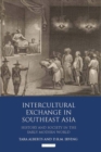 Intercultural Exchange in Southeast Asia : History and Society in the Early Modern World - Book