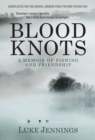 Blood Knots : Of Fathers, Friendship and Fishing - Book