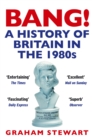 Bang! : A History of Britain in the 1980s - Book