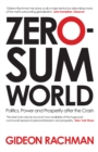 Zero-Sum World : Politics, Power and Prosperity After the Crash - Book