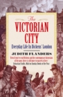 The Victorian City : Everyday Life in Dickens' London - Book