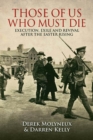 Those of Us Who Must Die : Execution, Exile and Revival after the Easter Rising - Book