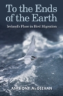 To the Ends of the Earth : Ireland's Place in Bird Migration - Book