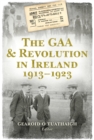 The GAA and Revolution in Ireland 1913-1923 - eBook
