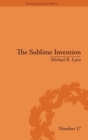 The Sublime Invention : Ballooning in Europe, 1783–1820 - Book