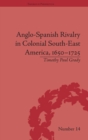 Anglo-Spanish Rivalry in Colonial South-East America, 1650–1725 - Book