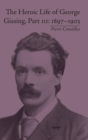 The Heroic Life of George Gissing, Part III : 1897–1903 - Book