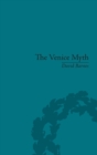 The Venice Myth : Culture, Literature, Politics, 1800 to the Present - Book