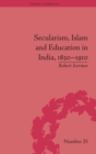 Secularism, Islam and Education in India, 1830–1910 - Book