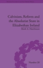 Calvinism, Reform and the Absolutist State in Elizabethan Ireland - Book