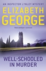 Well-Schooled in Murder : An Inspector Lynley Novel: 3 - eBook