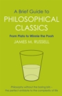 A Brief Guide to Philosophical Classics : From Plato to Winnie the Pooh - Book