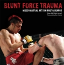 Blunt Force Trauma : Mixed Martial Arts Photography - Book