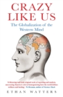 Crazy Like Us : The Globalization of the Western Mind - Book