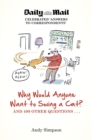 Why Would Anyone Want to Swing a Cat? : ... and 499 other questions - Book
