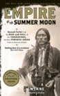 Empire of the Summer Moon : Quanah Parker and the Rise and Fall of the Comanches, the Most Powerful Indian Tribe in American History - Book