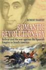 Romantic Revolutionary : Simon Bolivar and the Struggle for Independence in Latin America - eBook