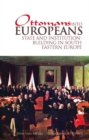 Ottomans into Europeans : State and Institution-building in South-Eastern Europe - Book