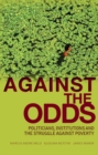 Against the Odds : Politicians, Institutions and the Struggle Against Poverty - Book