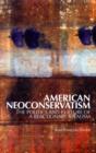American Neoconservatism : The Politics and Culture of a Reactionary Idealism - Book