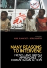 Many Reasons to Intervene : French and British Approaches to Humanitarian Action - Book