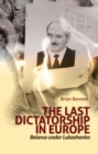 The Last Dictatorship in Europe : Belarus Under Lukashenko - Book