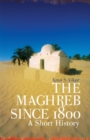 The Maghreb Since 1800 : A Short History - Book