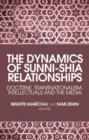 The Dynamics of Sunni-Shia Relationships : Doctrine, Transnationalism, Intellectuals and the Media - Book