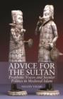 Advice for the Sultan : Prophetic Voices and Secular Politics in Medieval Islam - Book