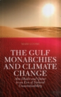 The Gulf Monarchies and Climate Change : Abu Dhabi and Qatar in an Era of Natural Unsustainability - Book