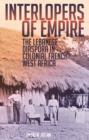 Interlopers of Empire : The Lebanese Diaspora in Colonial French West Africa - Book