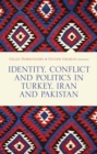Identity, Conflict and Politics in Turkey, Iran and Pakistan - Book