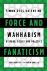 Force and Fanaticism : Wahhabism in Saudi Arabia and Beyond - Book