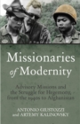 Missionaries of Modernity : Advisory Missions and the Struggle for Hegemony in Afghanistan and Beyond - Book