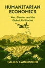 Humanitarian Economics : War, Disaster and the Global Aid Market - Book