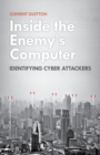 Inside the Enemy's Computer : Identifying Cyber Attackers - Book