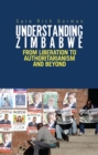 Understanding Zimbabwe : From Liberation to Authoritarianism and Beyond - Book