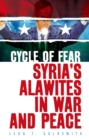 Cycle of Fear : Syria's Alawites in War and Peace - eBook