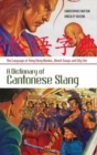 A Dictionary of Cantonese Slang : The Language of Hong Kong Movies, Street Gangs and City Life - Book