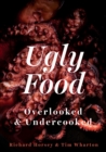 Ugly Food : Overlooked and Undercooked - Book