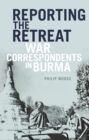 Reporting the Retreat : War Correspondents in Burma - Book