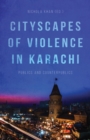 Cityscapes of Violence in Karachi : Publics and Counterpublics - Book