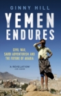 Yemen Endures : Civil War, Saudi Adventurism and the Future of Arabia - Book
