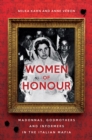 Women of Honour : Madonnas, Godmothers and Informers in Italy's Mafias - Book